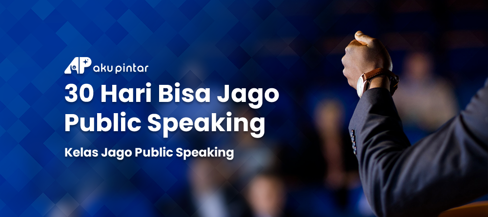 30 Hari Bisa Jago Public Speaking - Kelas Jago Public Speaking