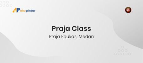 Praja Class - PRAJA EDUKASI MEDAN