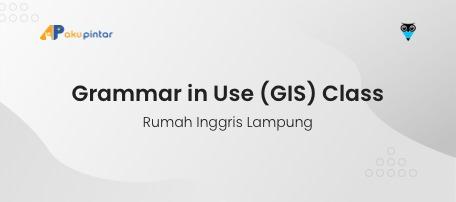 Grammar in Use (GIS) Class - Rumah Inggris Lampung
