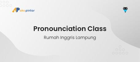 Pronunciation Class - Rumah Inggris Lampung