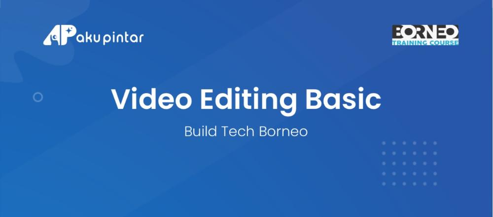 Video Editing Basic - Build Tech Borneo