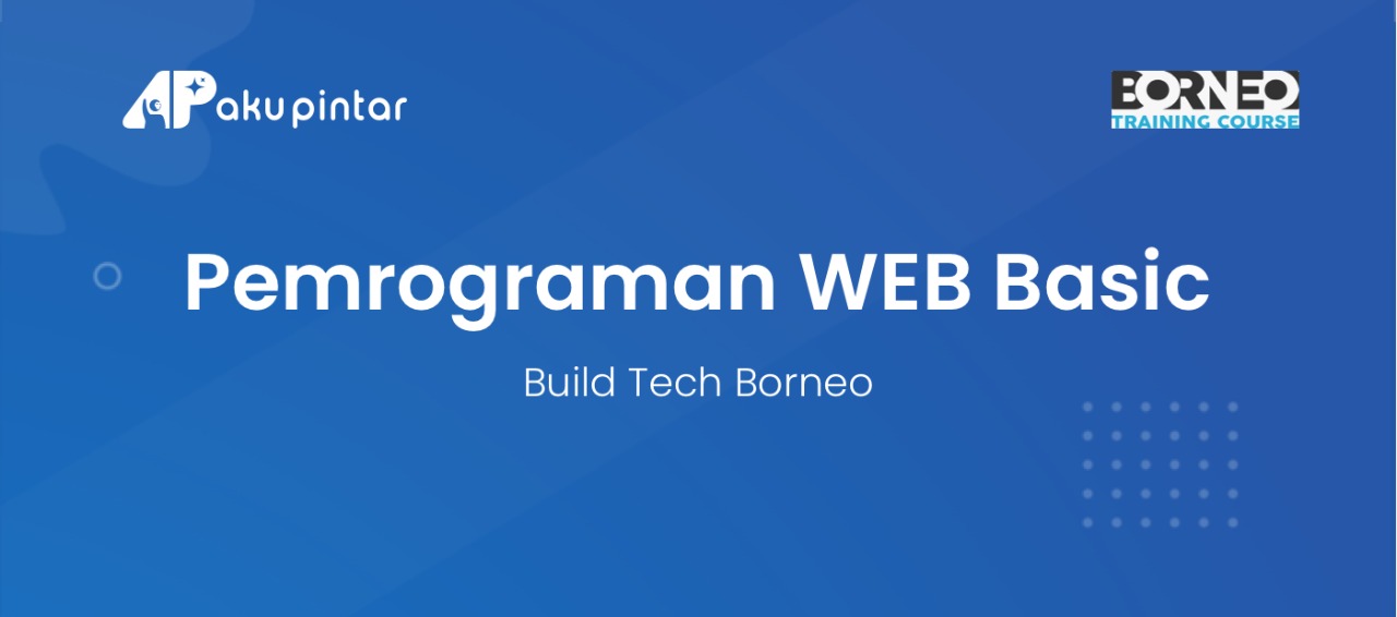 PemrogramanWEB Basic, Build Tech Borneo - Kursus Pintar