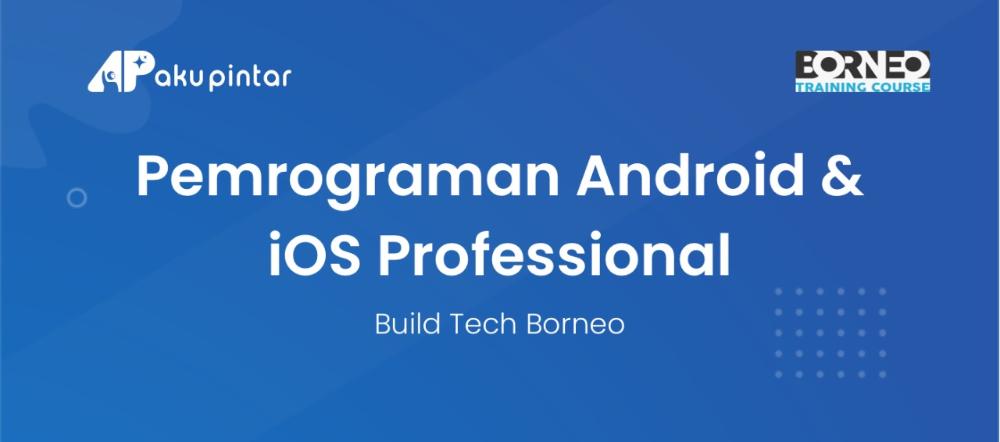 Pemrograman Android & iOS Professional - Build Tech Borneo